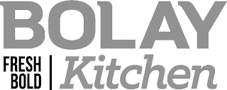 BOLAY FRESH BOLD KITCHEN