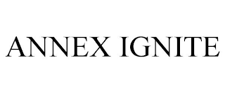 ANNEX IGNITE