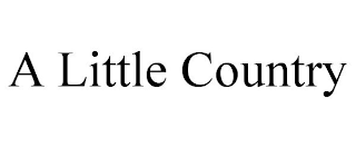 A LITTLE COUNTRY