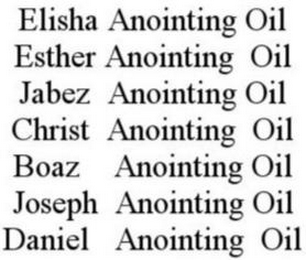 ELISHA ANOINTING OIL ESTHER ANOINTING OIL JABEZ ANOINTING OIL CHRIST ANOINTING OIL BOAZ ANOINTING OIL JOSEPH ANOINTING OIL DANIEL ANOINTING OIL