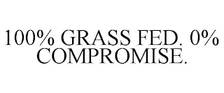 100% GRASS FED. 0% COMPROMISE.