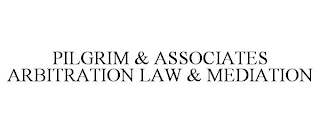 PILGRIM & ASSOCIATES ARBITRATION LAW & MEDIATION