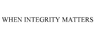 WHEN INTEGRITY MATTERS