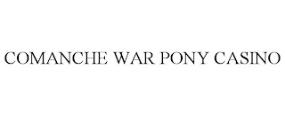 COMANCHE WAR PONY CASINO