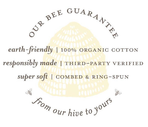 OUR BEE GUARANTEE EARTH-FRIENDLY | 100% ORGANIC COTTON RESPONSIBLY MADE | THIRD-PARTY VERIFIED SUPER SOFT | COMBED & RING-SPUN FROM OUR HIVE TO YOURS