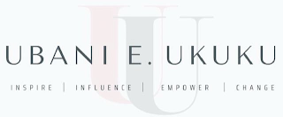 UU UBANI E. UKUKU INSPIRE INFLUENCE EMPOWER CHANGE