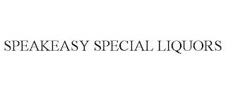 SPEAKEASY SPECIAL LIQUORS