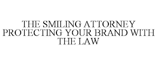 THE SMILING ATTORNEY PROTECTING YOUR BRAND WITH THE LAW