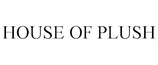 HOUSE OF PLUSH