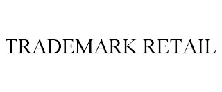 TRADEMARK RETAIL