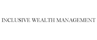 INCLUSIVE WEALTH MANAGEMENT