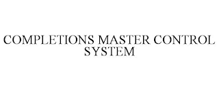 COMPLETIONS MASTER CONTROL SYSTEM