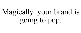 MAGICALLY YOUR BRAND IS GOING TO POP.