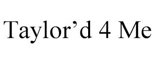 TAYLOR'D 4 ME