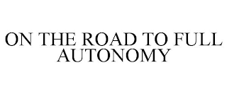 ON THE ROAD TO FULL AUTONOMY