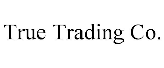 TRUE TRADING CO.