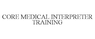 CORE MEDICAL INTERPRETER TRAINING