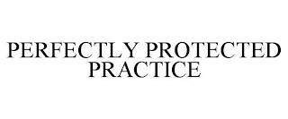 PERFECTLY PROTECTED PRACTICE