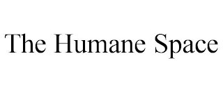 THE HUMANE SPACE