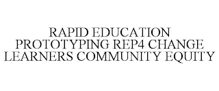 RAPID EDUCATION PROTOTYPING REP4 CHANGE LEARNERS COMMUNITY EQUITY