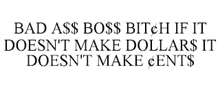 BAD A$$ BO$$ BIT¢H IF IT DOESN'T MAKE DOLLAR$ IT DOESN'T MAKE ¢ENT$