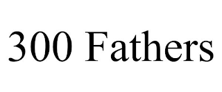 300 FATHERS