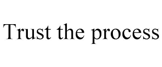 TRUST THE PROCESS