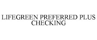 LIFEGREEN PREFERRED PLUS CHECKING
