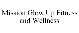 MISSION GLOW UP FITNESS AND WELLNESS