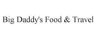 BIG DADDY'S FOOD & TRAVEL