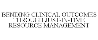 BENDING CLINICAL OUTCOMES THROUGH JUST-IN-TIME RESOURCE MANAGEMENT