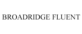 BROADRIDGE FLUENT