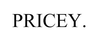 PRICEY.
