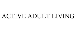 ACTIVE ADULT LIVING