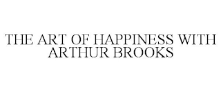 THE ART OF HAPPINESS WITH ARTHUR BROOKS