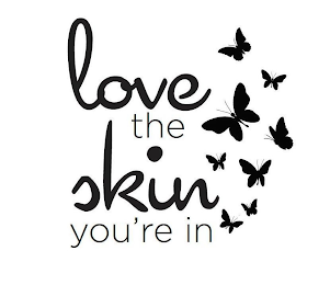 LOVE THE SKIN YOU'RE IN