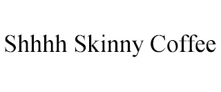 SHHHH SKINNY COFFEE