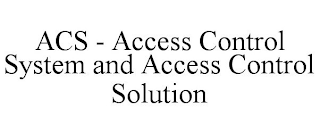 ACS - ACCESS CONTROL SYSTEM AND ACCESS CONTROL SOLUTION