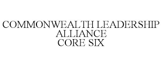 COMMONWEALTH LEADERSHIP ALLIANCE CORE SIX