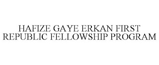 HAFIZE GAYE ERKAN FIRST REPUBLIC FELLOWSHIP PROGRAM