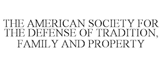 THE AMERICAN SOCIETY FOR THE DEFENSE OF TRADITION, FAMILY AND PROPERTY