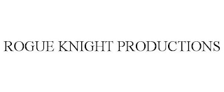 ROGUE KNIGHT PRODUCTIONS