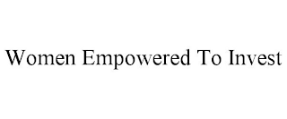 WOMEN EMPOWERED TO INVEST