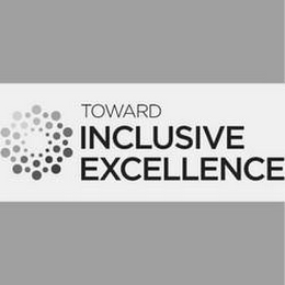 TOWARD INCLUSIVE EXCELLENCE