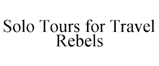 SOLO TOURS FOR TRAVEL REBELS