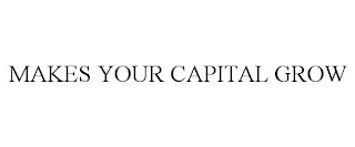 MAKES YOUR CAPITAL GROW