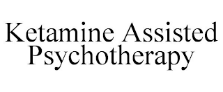 KETAMINE ASSISTED PSYCHOTHERAPY