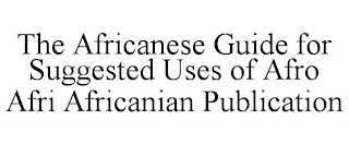 THE AFRICANESE GUIDE FOR SUGGESTED USES OF AFRO AFRI AFRICANIAN PUBLICATION