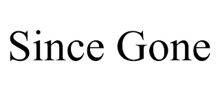SINCE GONE