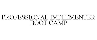 PROFESSIONAL IMPLEMENTER BOOT CAMP